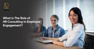 What is The Role of HR Consulting in Employee Engagement?