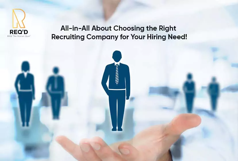 All-in-All About Choosing the Right Recruiting Company for Your Hiring Need!