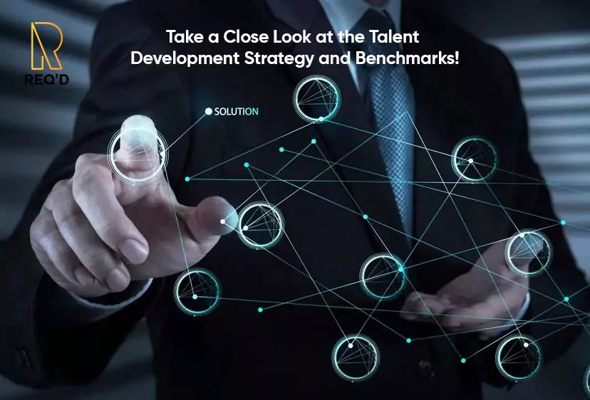 Take a Close Look at the Talent Development Strategy and Benchmarks!