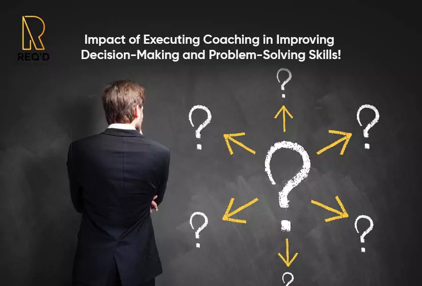 Impact of Executing Coaching in Improving Decision-Making and Problem-Solving Skills!