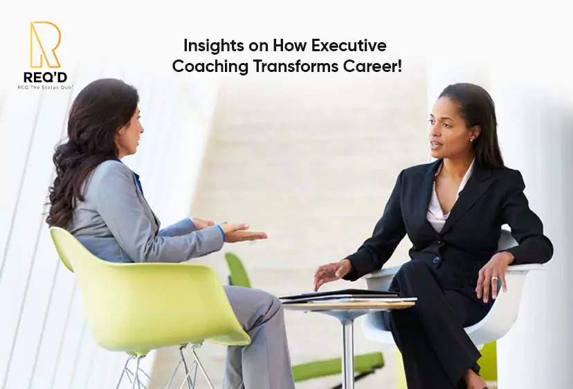 Insights on How Executive Coaching Transforms Career!