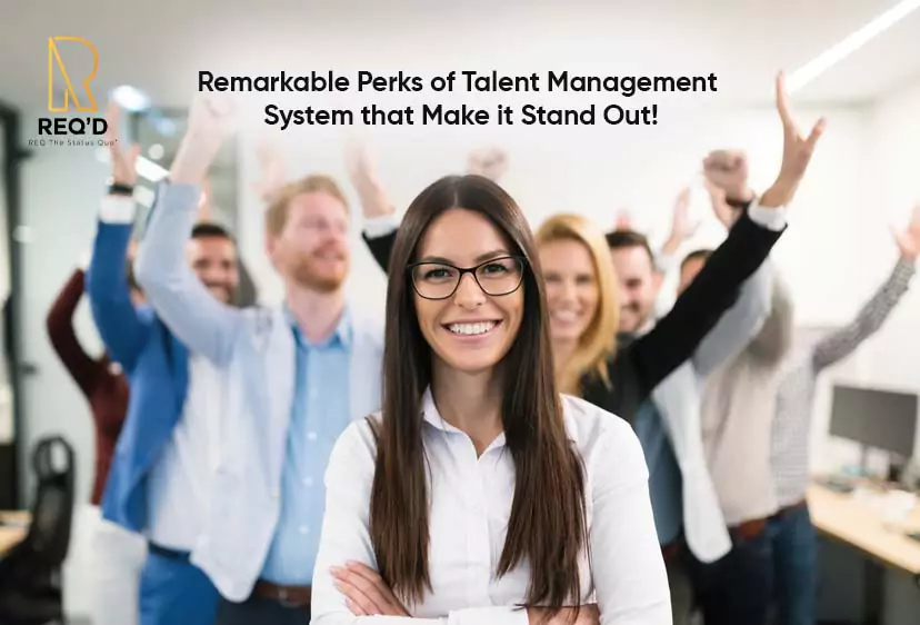 Remarkable Perks of Talent Management System that Make it Stand Out!