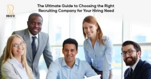 The Ultimate Guide to Choosing the Right Recruiting Company for Your Hiring Need