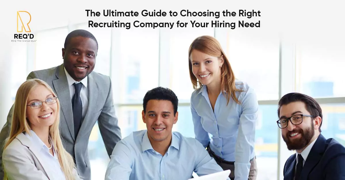 The Ultimate Guide to Choosing the Right Recruiting Company for Your Hiring Need